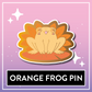 Orange Frog Pin - Kawaii Kompanions Hard Enamel Pin