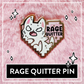 Paws'n'Pixels Rage Quitter enamel pin
